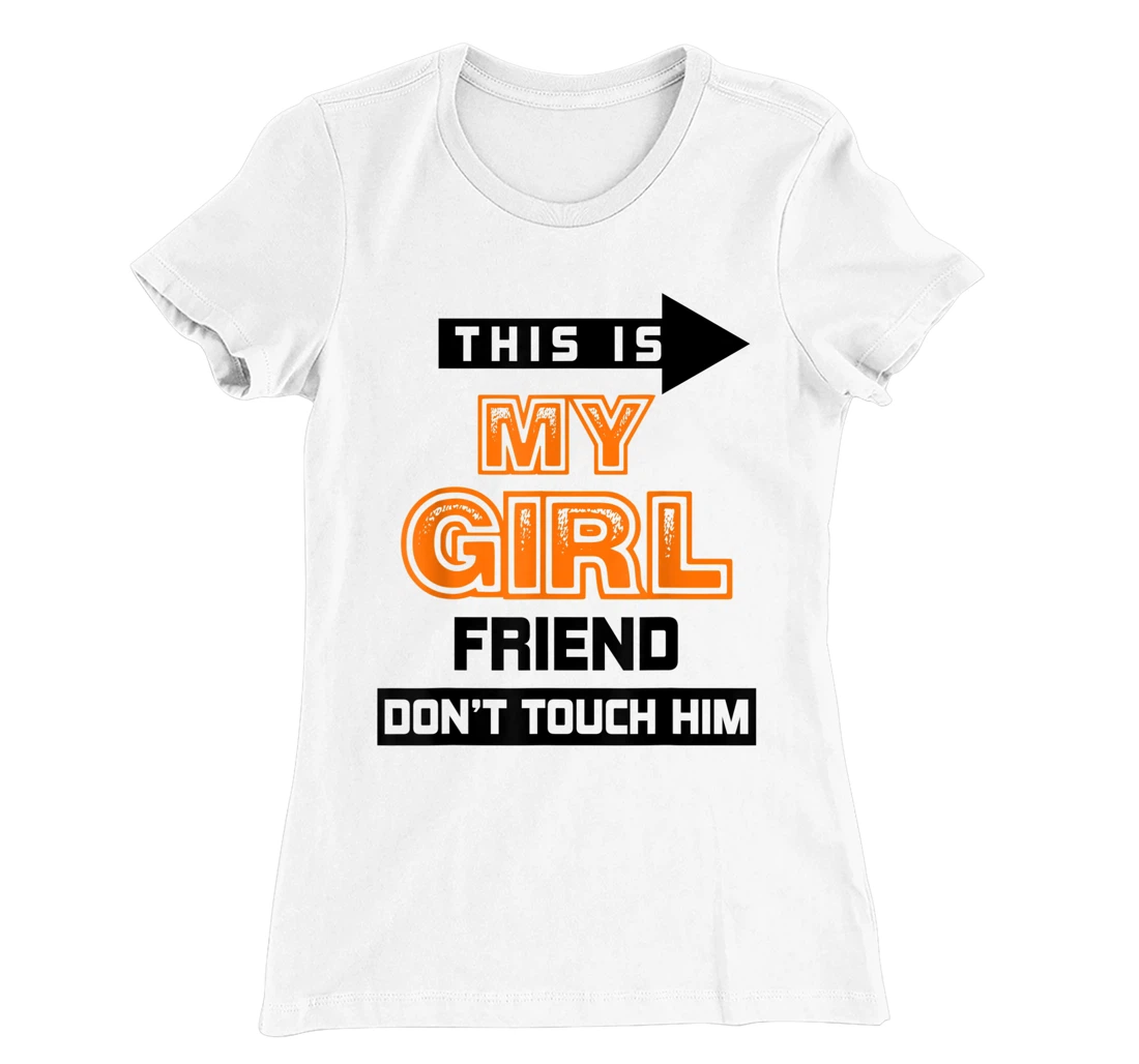Womens This is My Girlfriend Don't Touch Him T-Shirt, Women T-Shirt