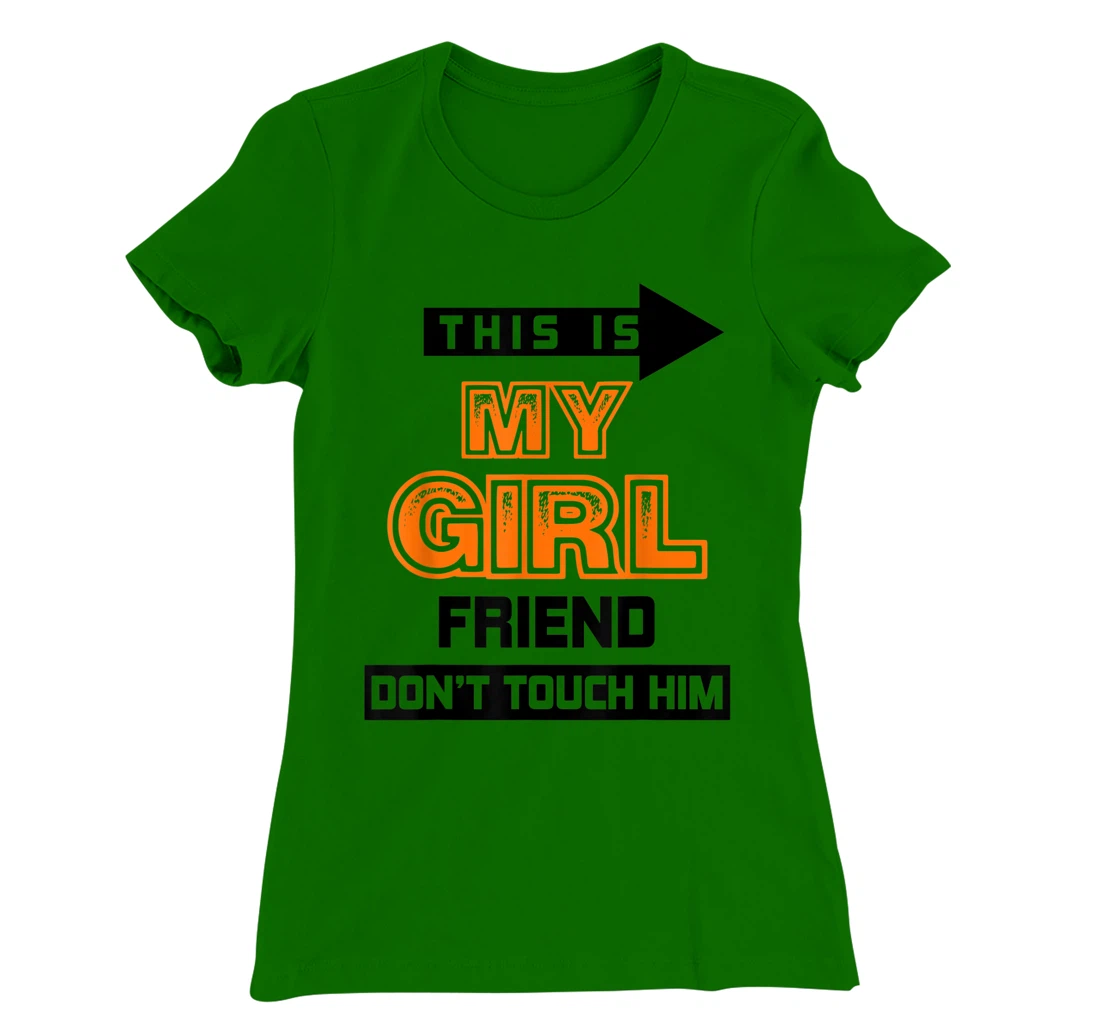 Womens This is My Girlfriend Don't Touch Him T-Shirt, Women T-Shirt
