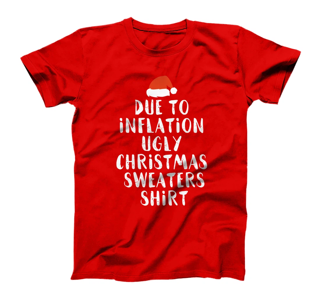 Due To Inflation This Is My Christmas Ugly Sweaters Costume T-Shirt