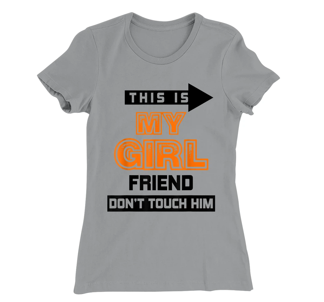 Womens This is My Girlfriend Don't Touch Him T-Shirt, Women T-Shirt