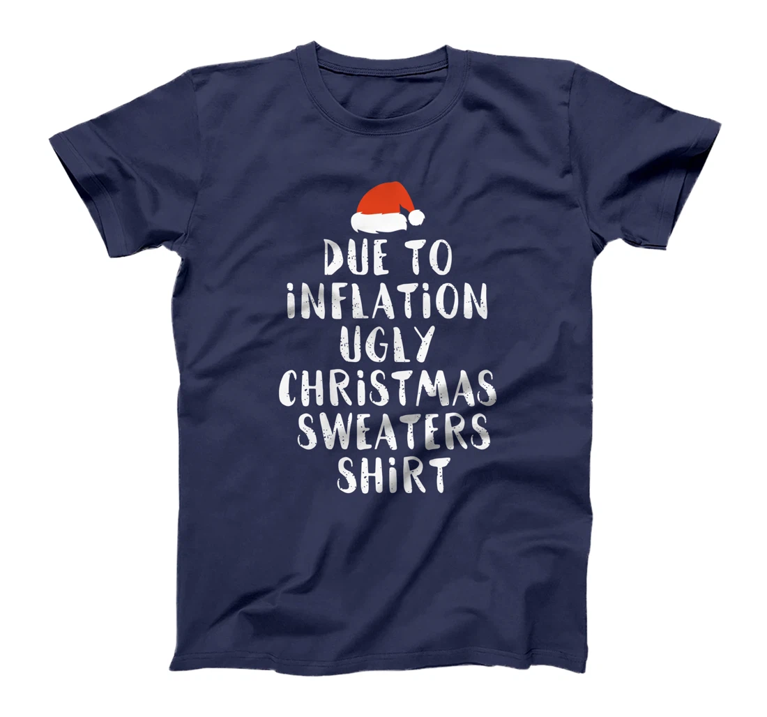 Due To Inflation This Is My Christmas Ugly Sweaters Costume T-Shirt