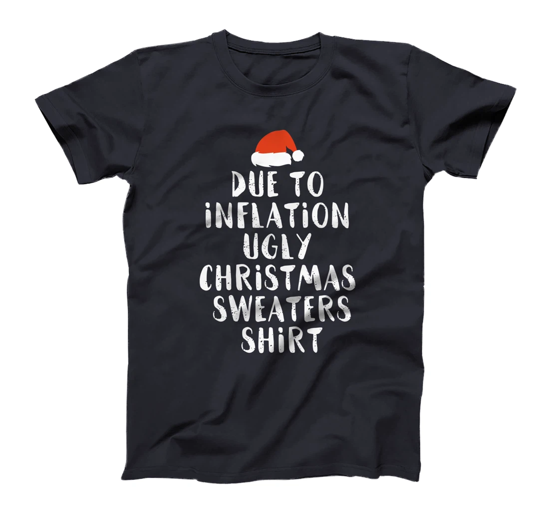 Due To Inflation This Is My Christmas Ugly Sweaters Costume T-Shirt
