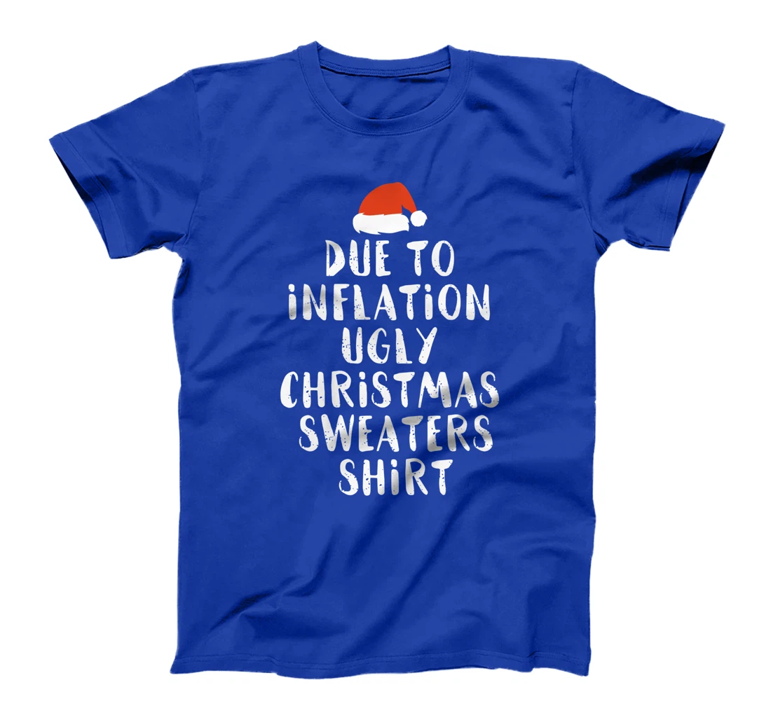 Due To Inflation This Is My Christmas Ugly Sweaters Costume T-Shirt