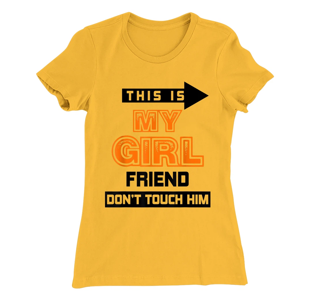 Womens This is My Girlfriend Don't Touch Him T-Shirt, Women T-Shirt