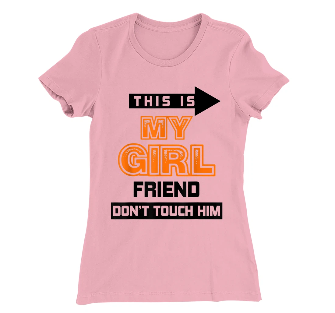 Womens This is My Girlfriend Don't Touch Him T-Shirt, Women T-Shirt