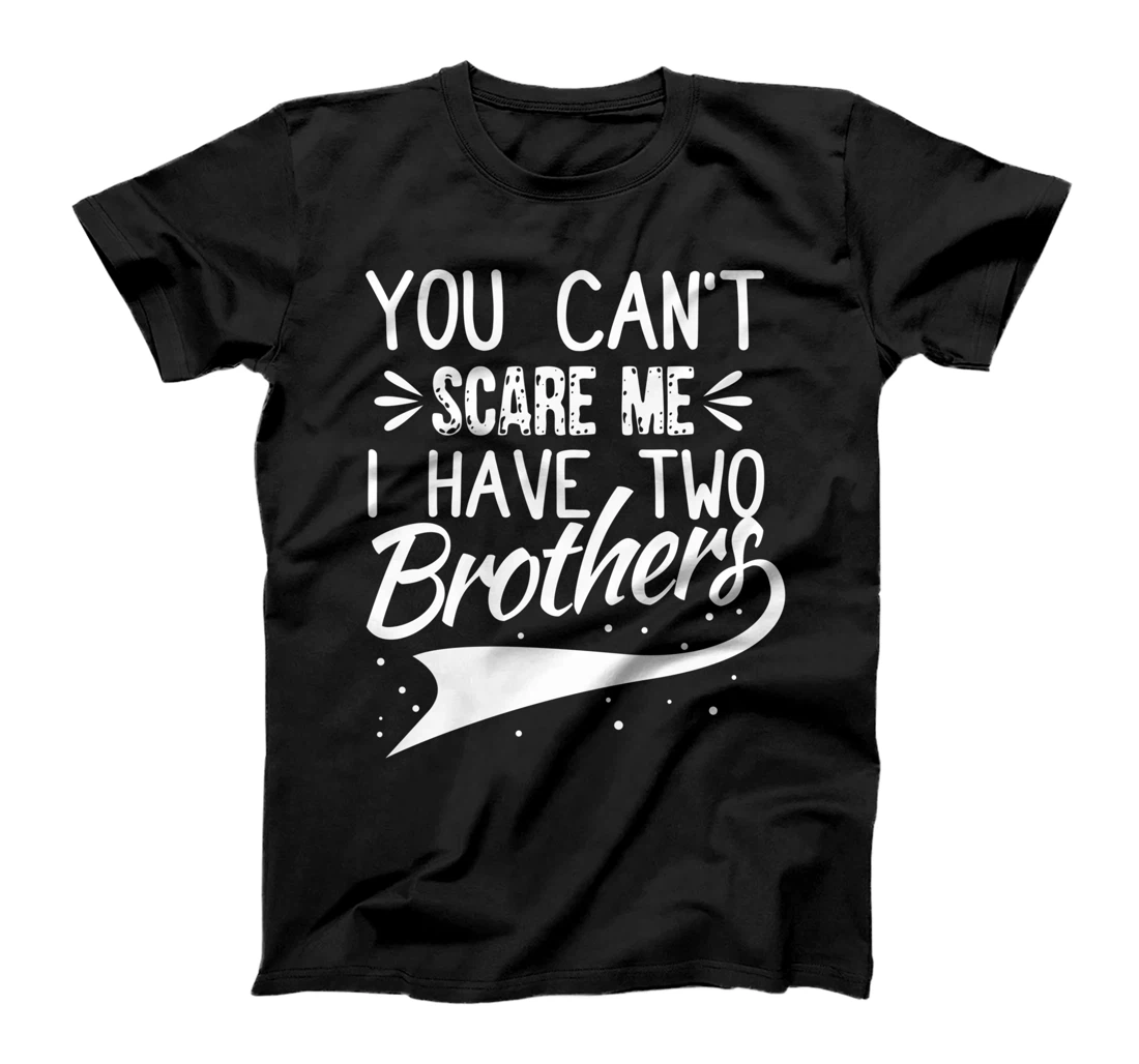 You Can't Scare Me I Have Two Brothers Sibling Family Design T-Shirt