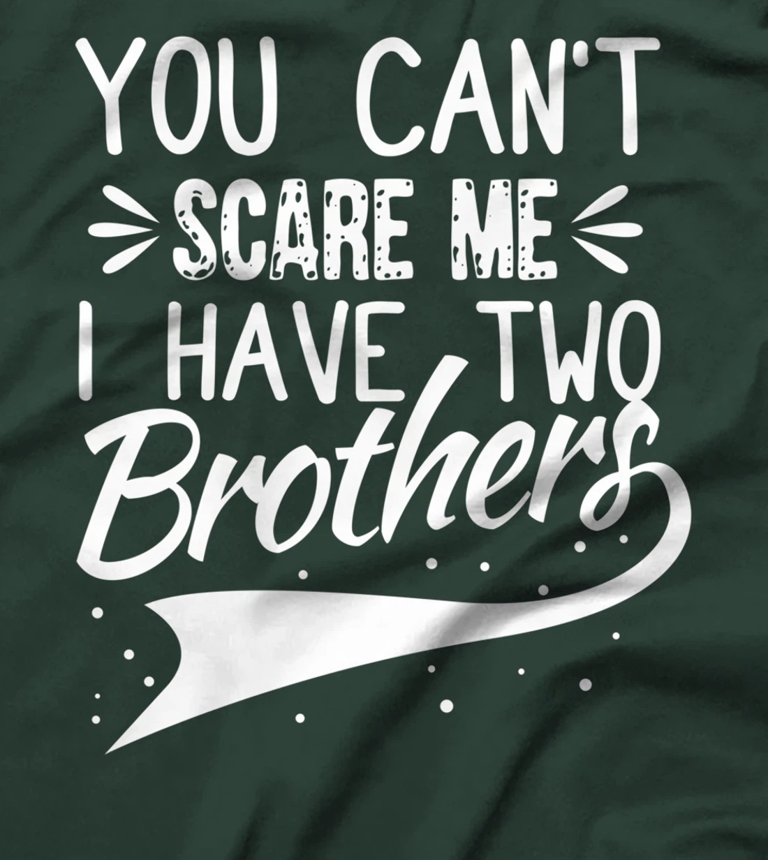 You Can't Scare Me I Have Two Brothers Sibling Family Design T-Shirt