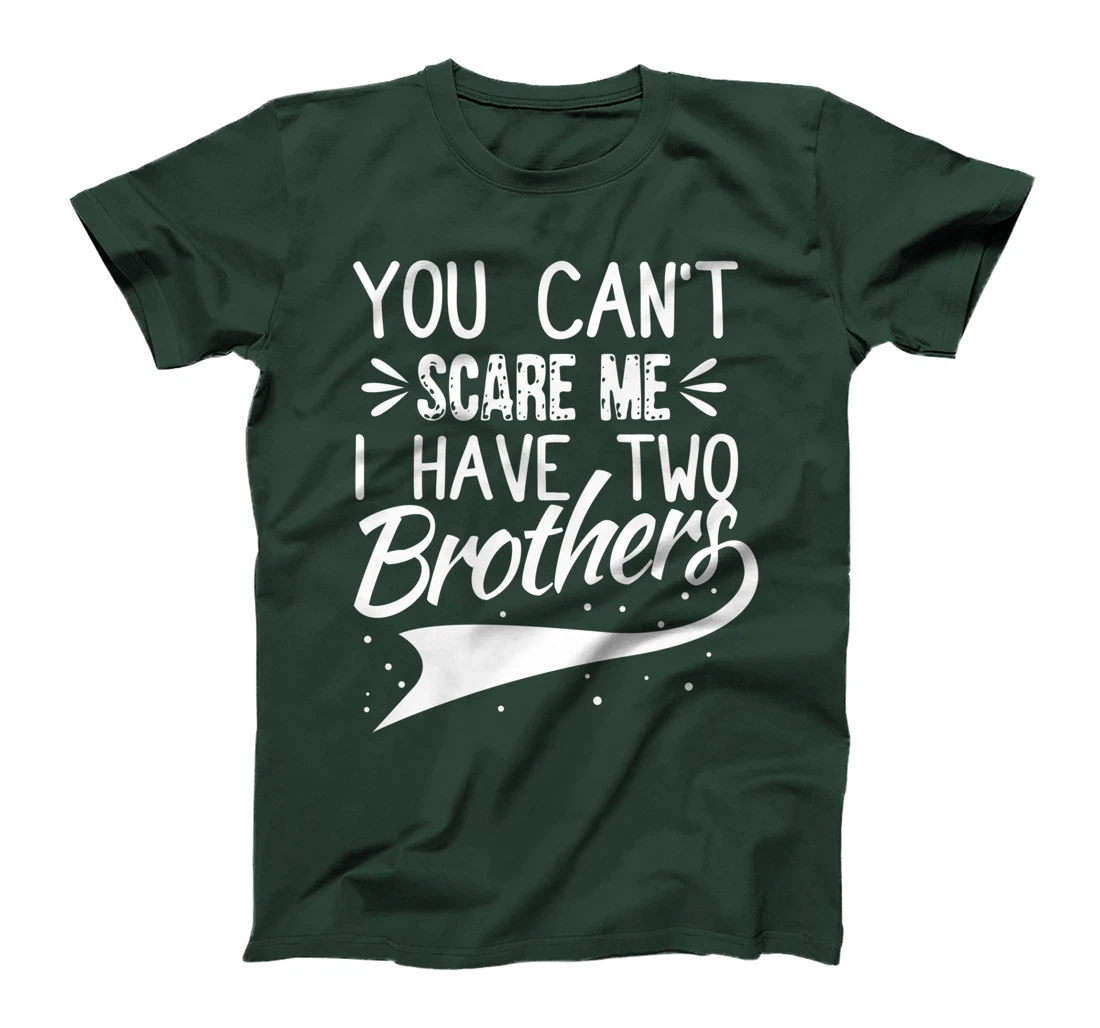 You Can't Scare Me I Have Two Brothers Sibling Family Design T-Shirt