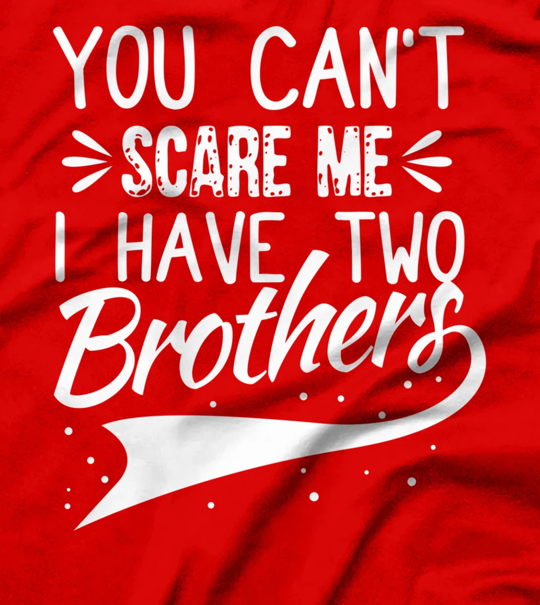 You Can't Scare Me I Have Two Brothers Sibling Family Design T-Shirt