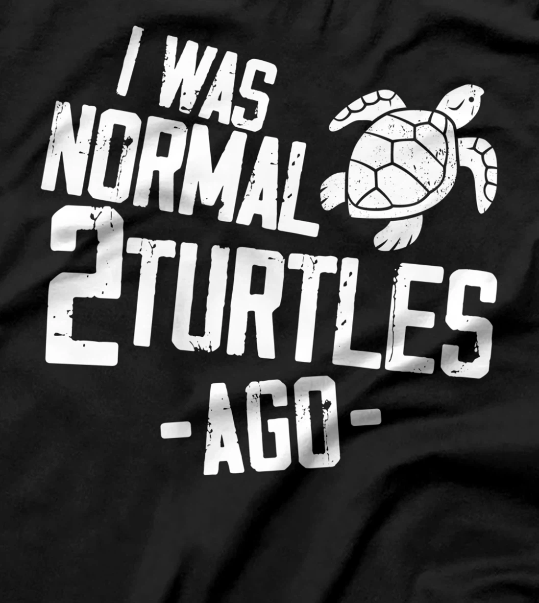 Sea Turtle Tortoise I Was Normal 2 Turtles Ago T-Shirt
