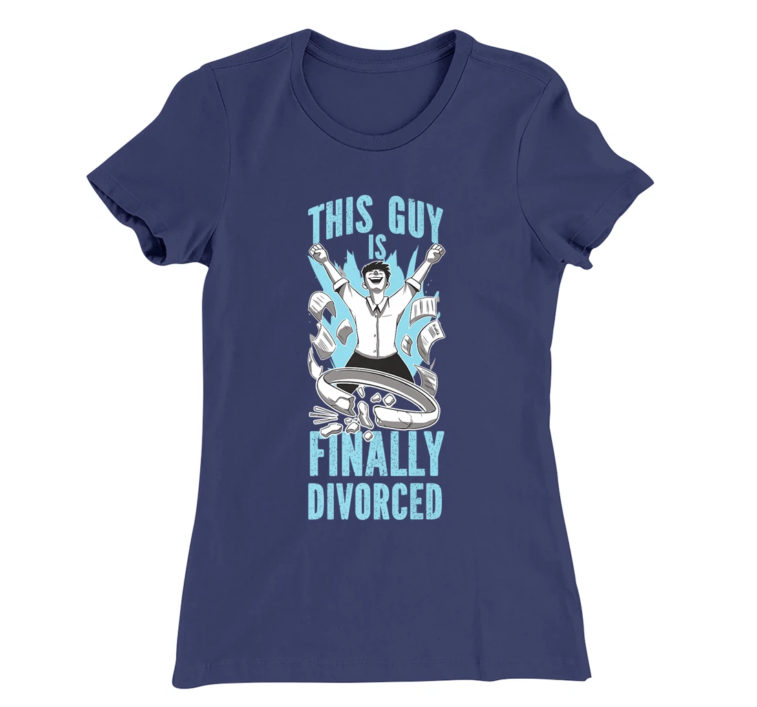 Happy Divorce Party This Guy Is Finally Divorced T-Shirt, Women T-Shirt