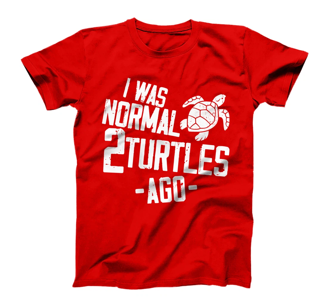 Sea Turtle Tortoise I Was Normal 2 Turtles Ago T-Shirt