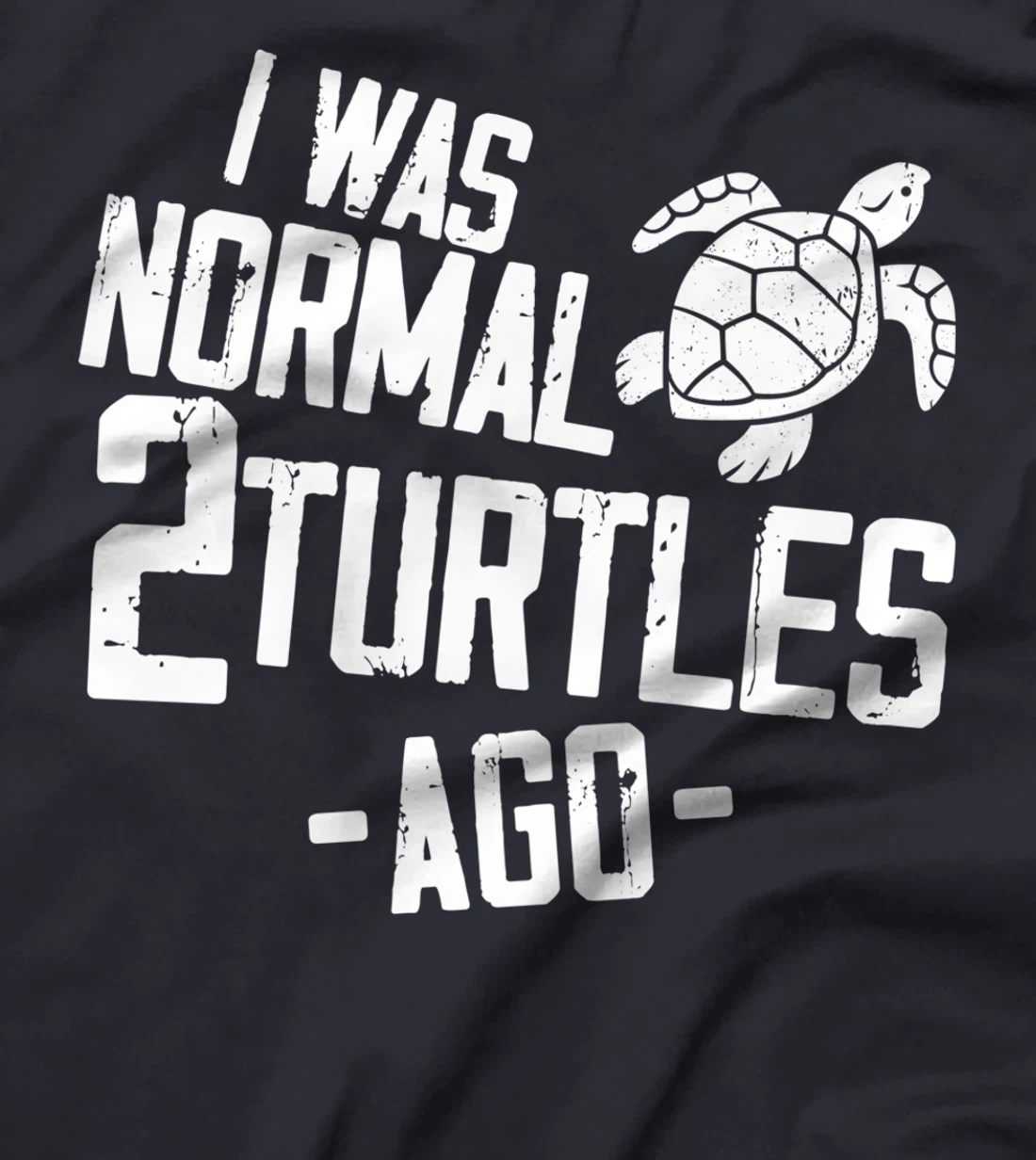 Sea Turtle Tortoise I Was Normal 2 Turtles Ago T-Shirt