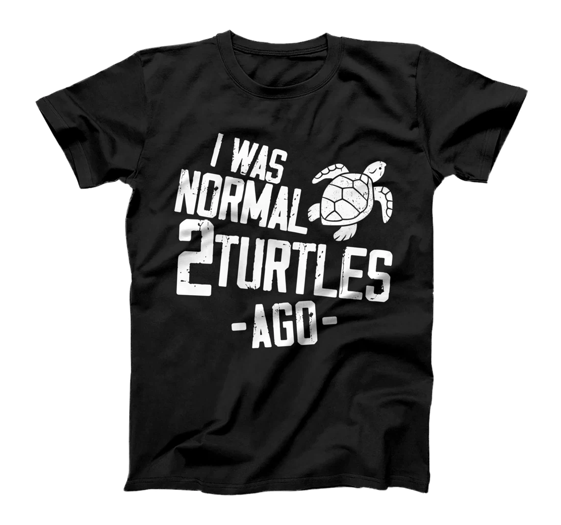 Sea Turtle Tortoise I Was Normal 2 Turtles Ago T-Shirt