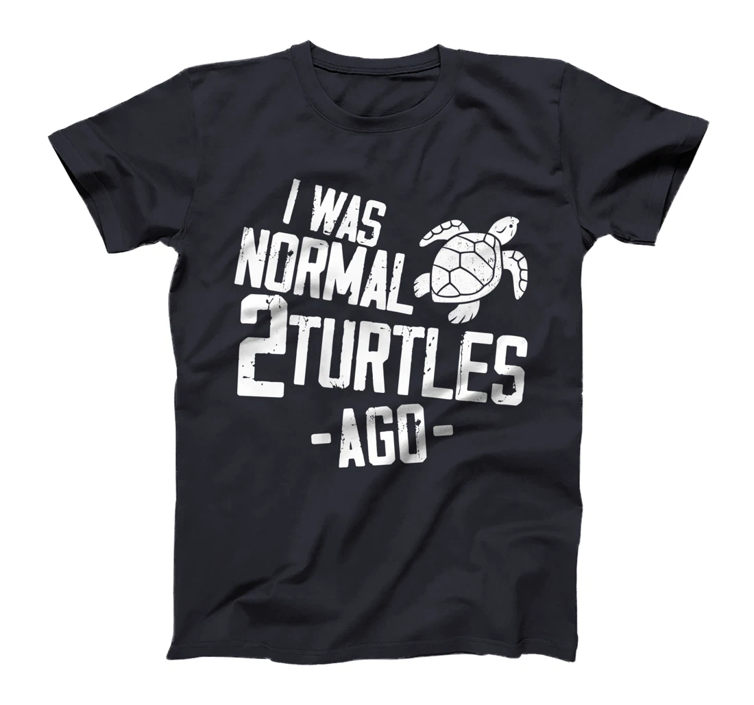 Sea Turtle Tortoise I Was Normal 2 Turtles Ago T-Shirt