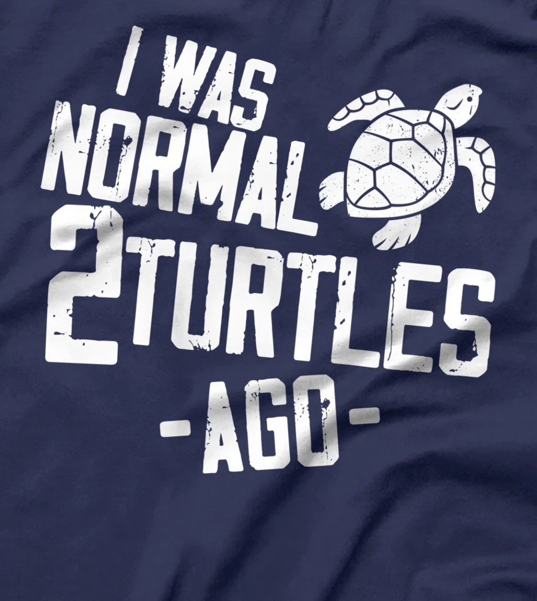 Sea Turtle Tortoise I Was Normal 2 Turtles Ago T-Shirt