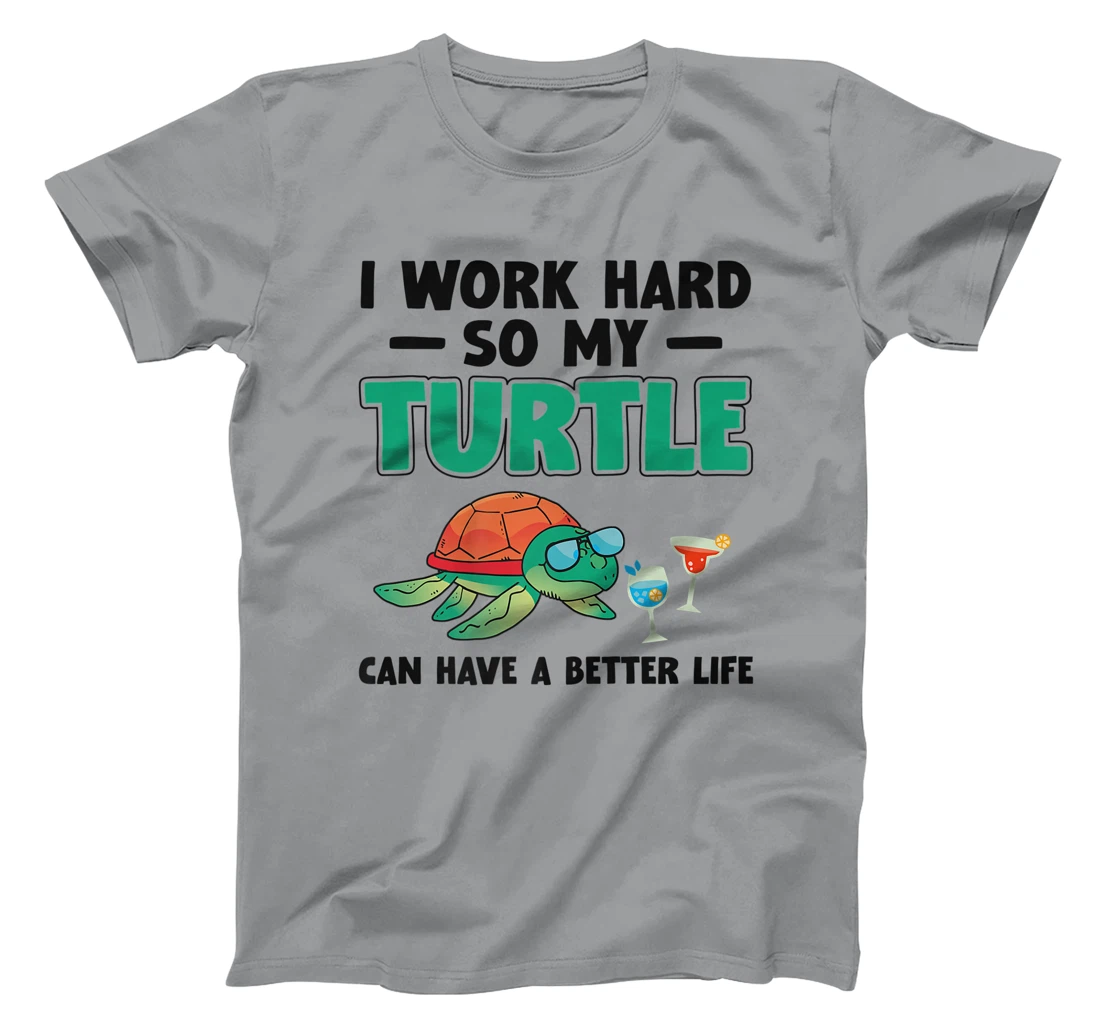 Sea Turtle Tortoise I Work Hard So My Turtle Can Have A T-Shirt, Kid T-Shirt and Women T-Shirt