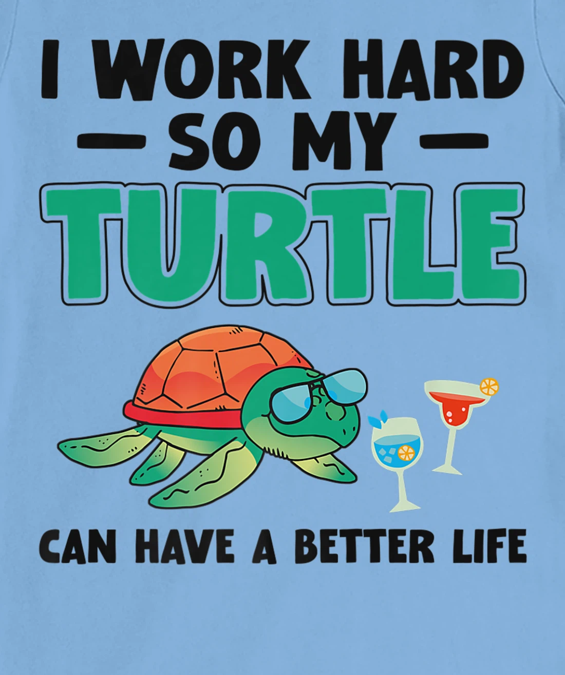 Sea Turtle Tortoise I Work Hard So My Turtle Can Have A T-Shirt, Kid T-Shirt and Women T-Shirt
