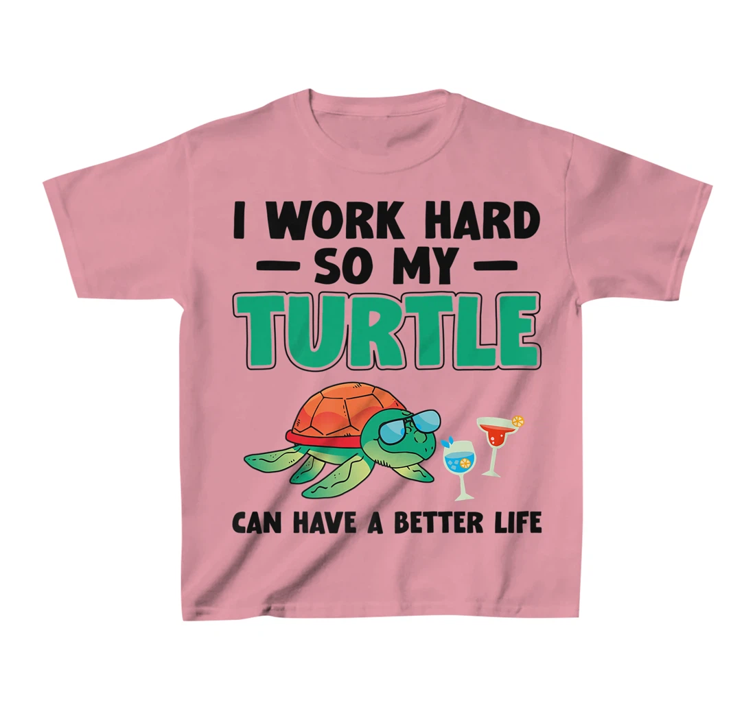 Sea Turtle Tortoise I Work Hard So My Turtle Can Have A T-Shirt, Kid T-Shirt and Women T-Shirt