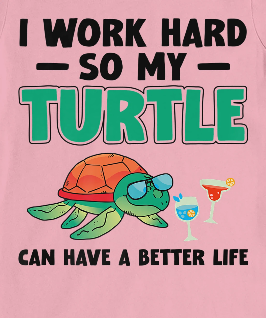 Sea Turtle Tortoise I Work Hard So My Turtle Can Have A T-Shirt, Kid T-Shirt and Women T-Shirt