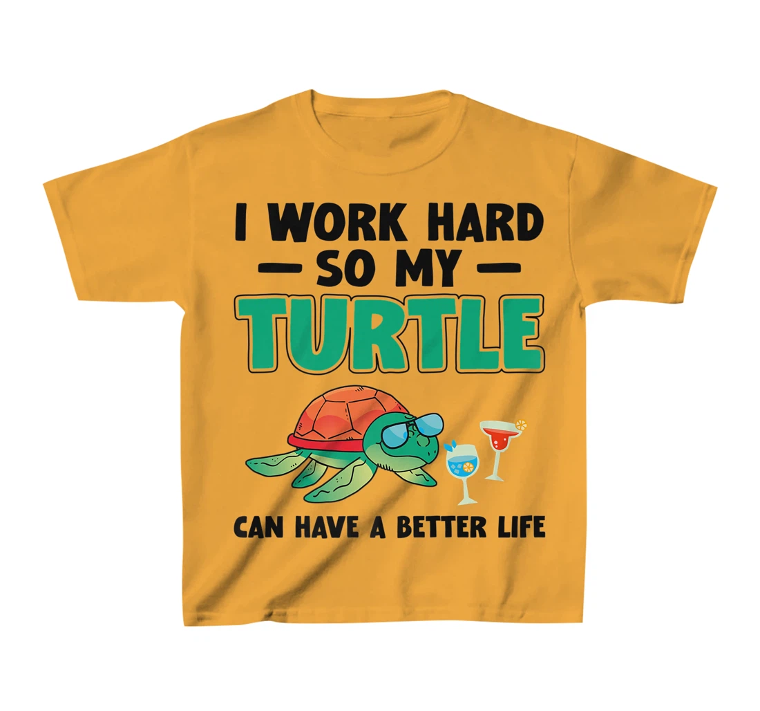 Sea Turtle Tortoise I Work Hard So My Turtle Can Have A T-Shirt, Kid T-Shirt and Women T-Shirt