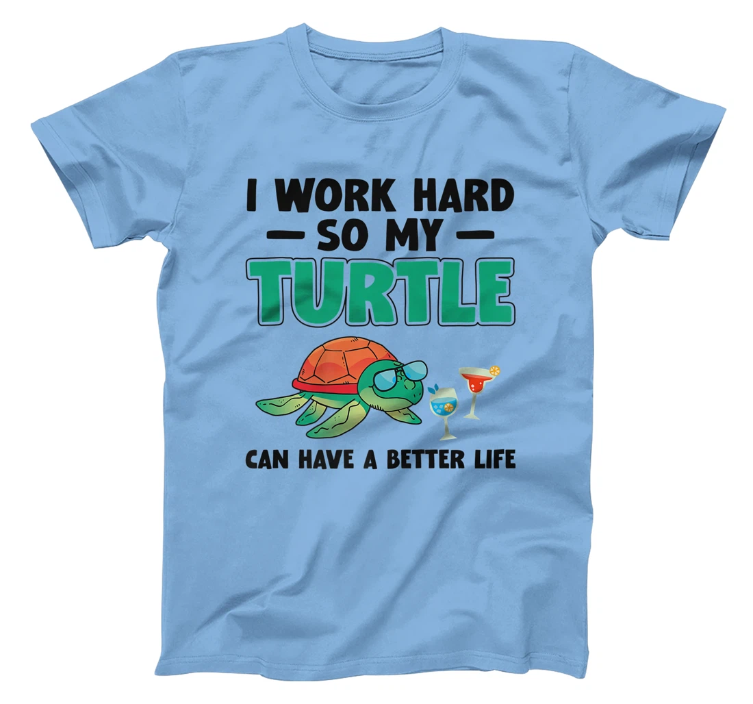 Sea Turtle Tortoise I Work Hard So My Turtle Can Have A T-Shirt, Kid T-Shirt and Women T-Shirt