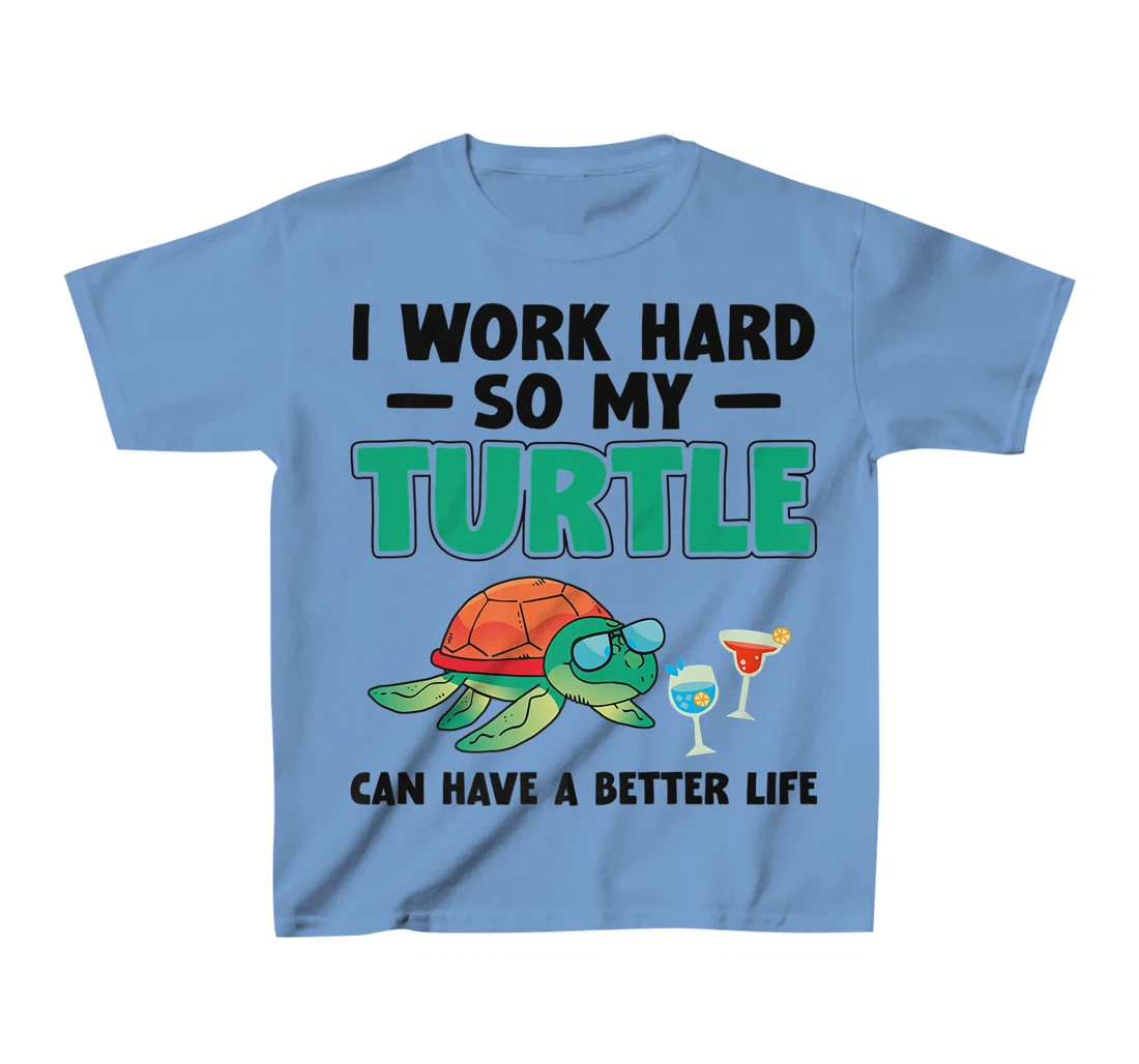 Sea Turtle Tortoise I Work Hard So My Turtle Can Have A T-Shirt, Kid T-Shirt and Women T-Shirt
