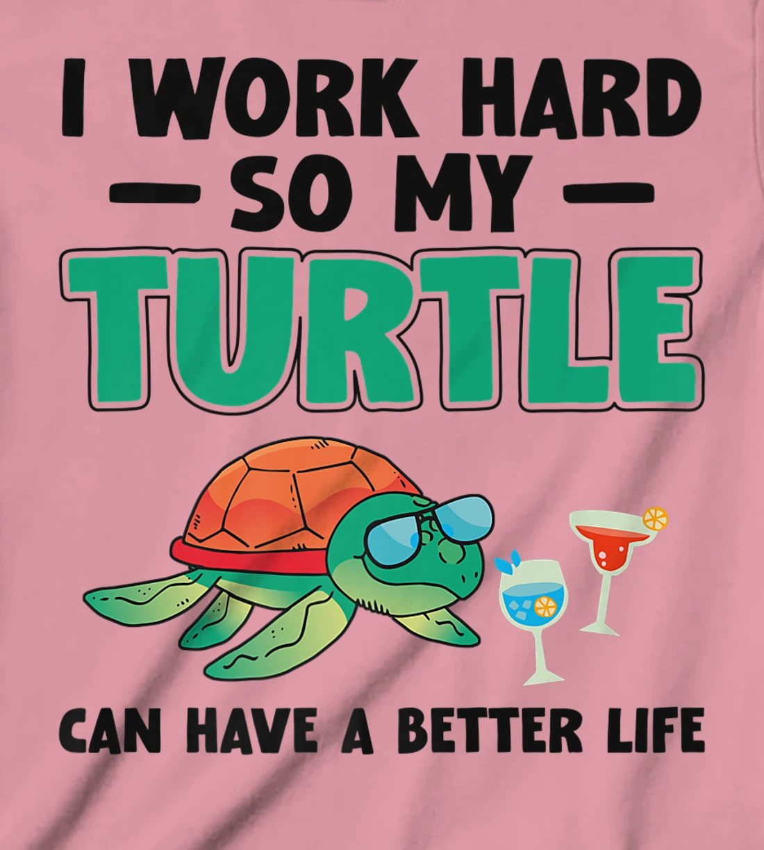 Sea Turtle Tortoise I Work Hard So My Turtle Can Have A T-Shirt, Kid T-Shirt and Women T-Shirt