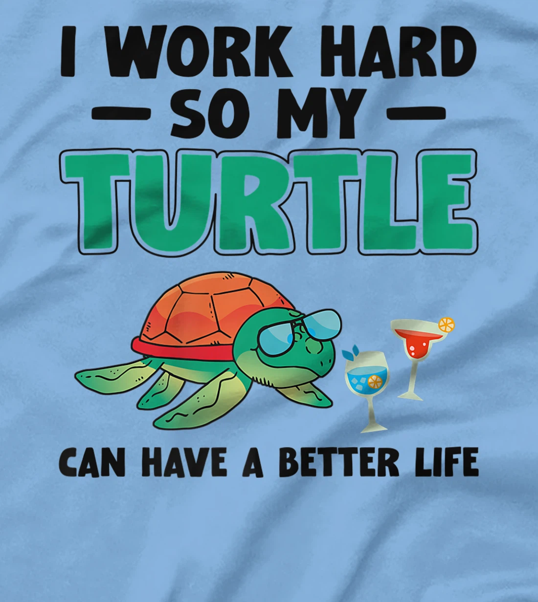 Sea Turtle Tortoise I Work Hard So My Turtle Can Have A T-Shirt, Kid T-Shirt and Women T-Shirt