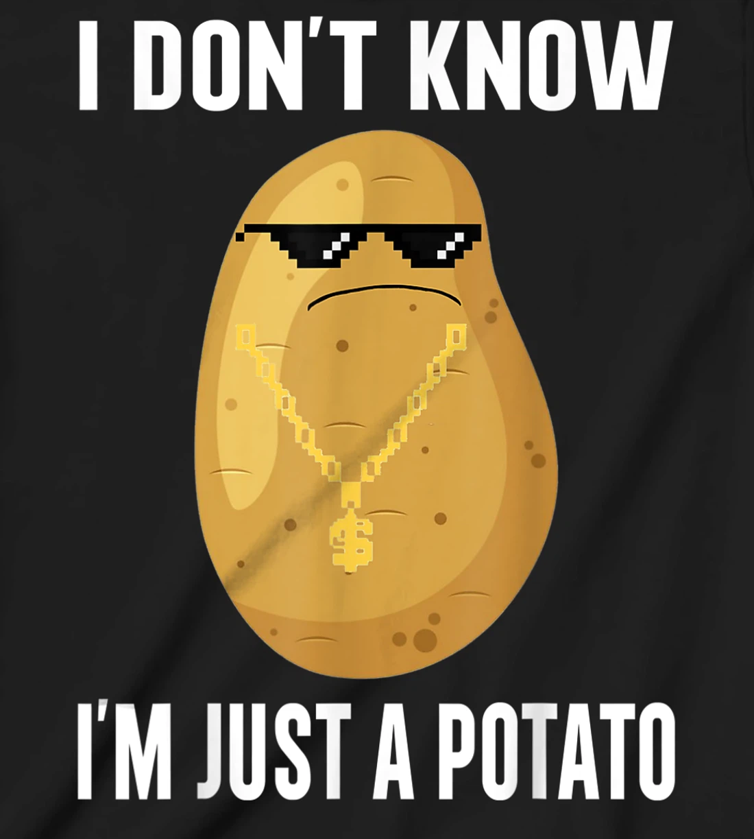 Cool Potatoes I Don't Know I'm Just a Potato T-Shirt, Kid T-Shirt and Women T-Shirt