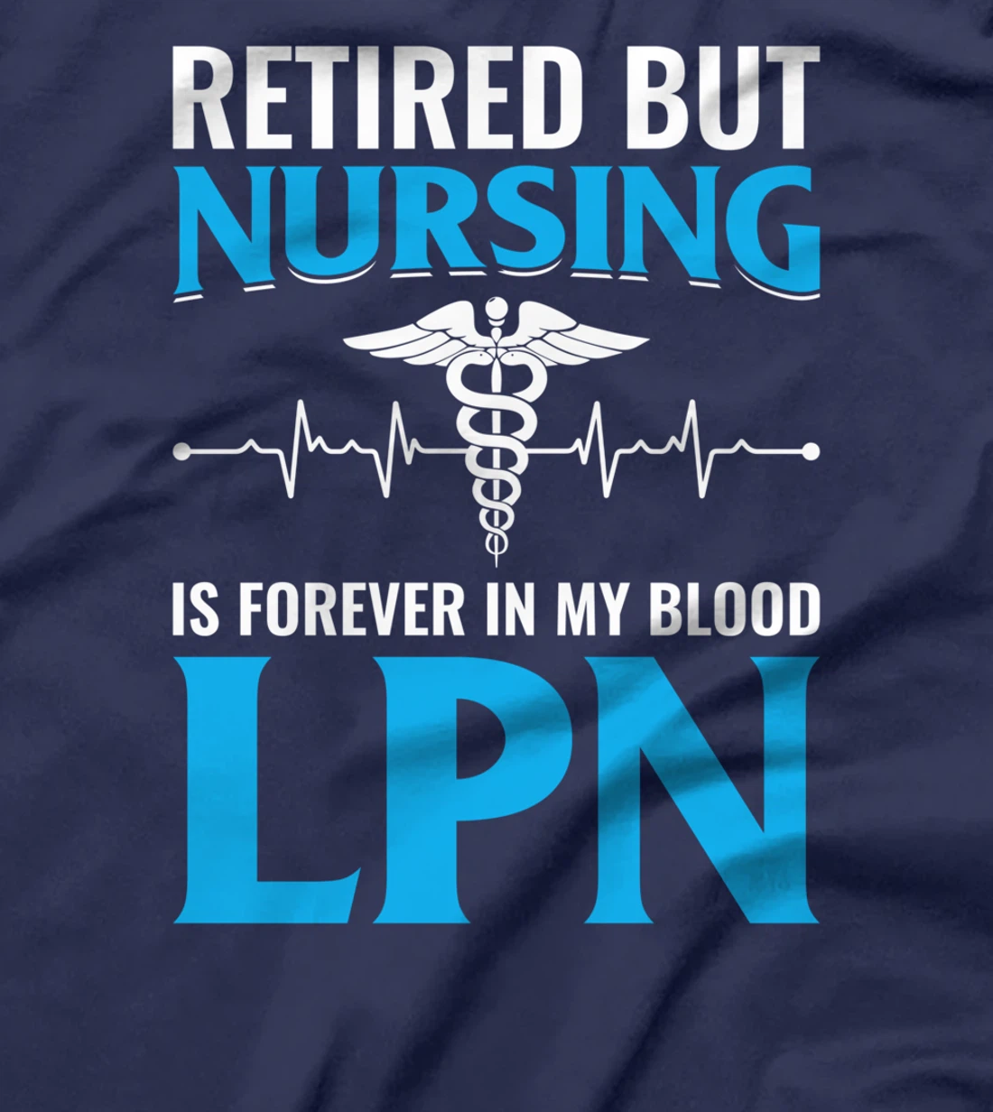 Retired But Nursing Is Forever In My Blood LPN T-Shirt