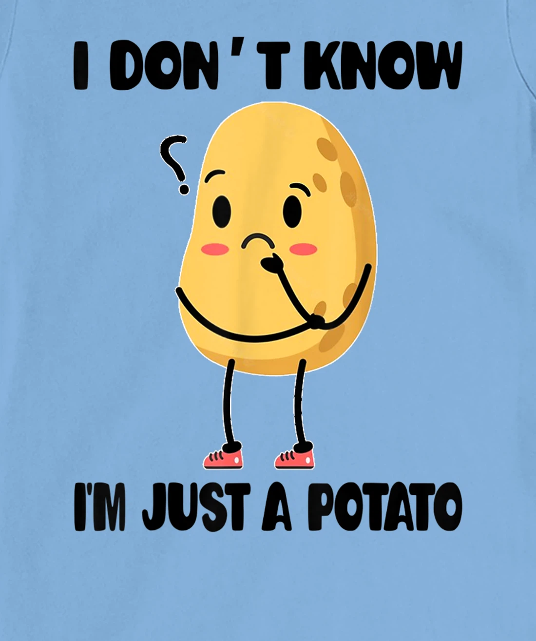 Cute Kawaii Potatoes I Don't Know I'm Just a Potato T-Shirt, Kid T-Shirt and Women T-Shirt