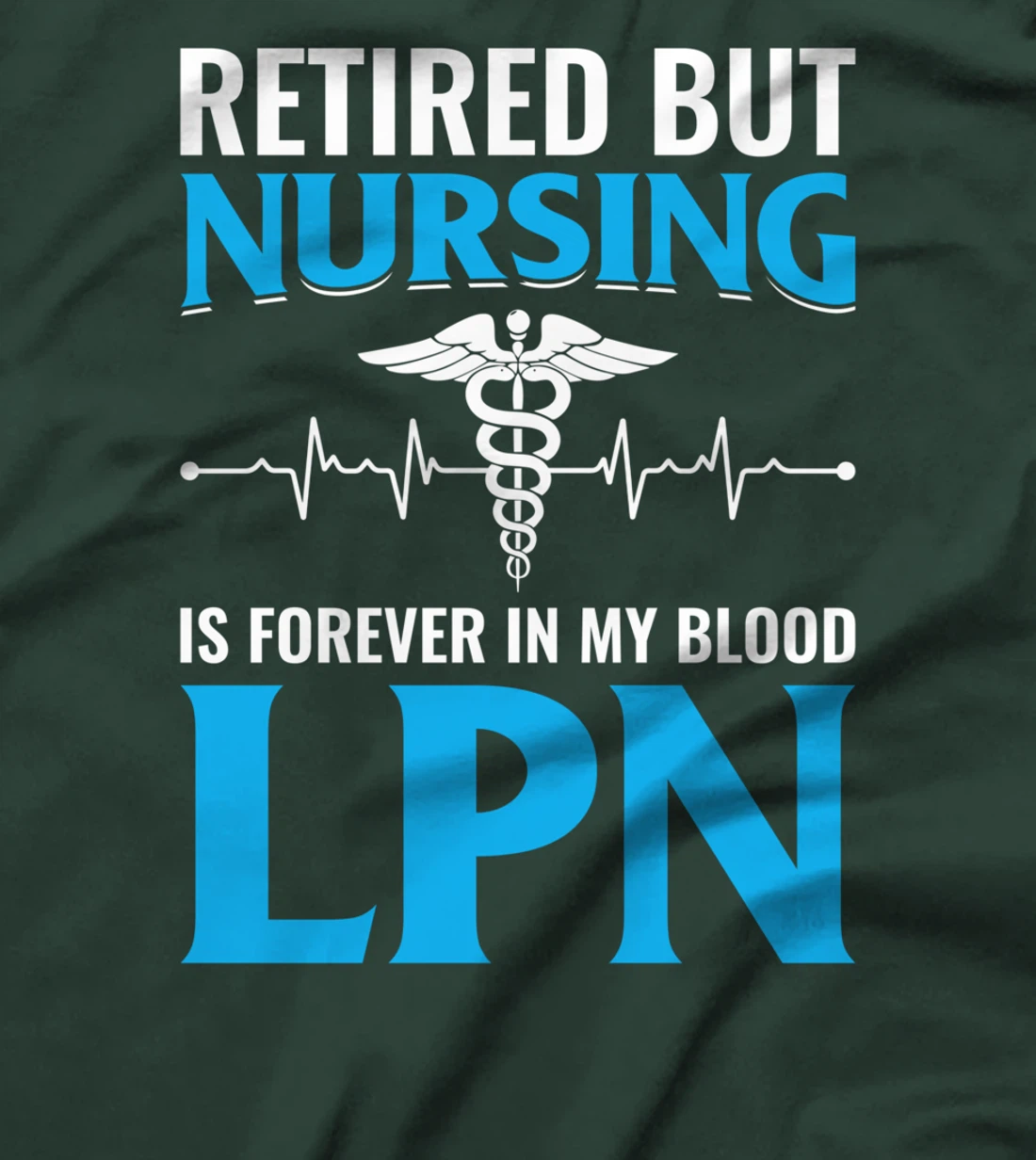 Retired But Nursing Is Forever In My Blood LPN T-Shirt