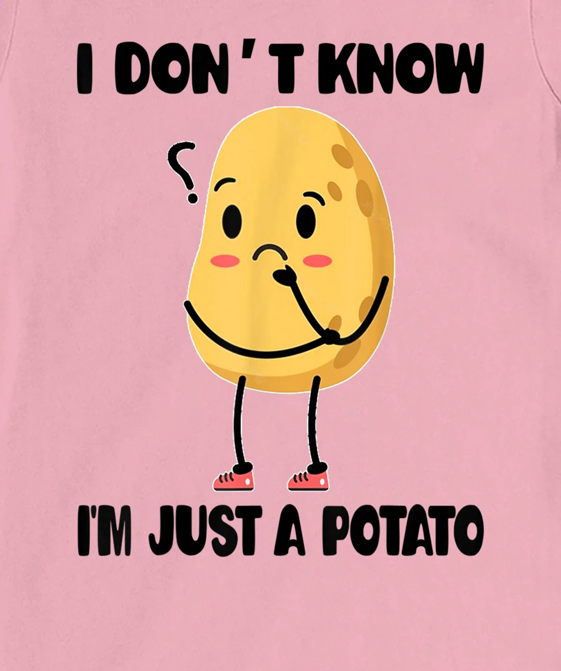 Cute Kawaii Potatoes I Don't Know I'm Just a Potato T-Shirt, Kid T-Shirt and Women T-Shirt