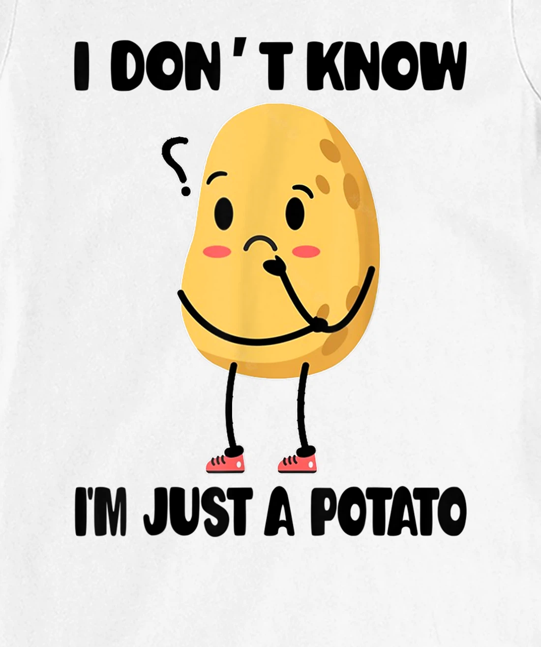 Cute Kawaii Potatoes I Don't Know I'm Just a Potato T-Shirt, Kid T-Shirt and Women T-Shirt