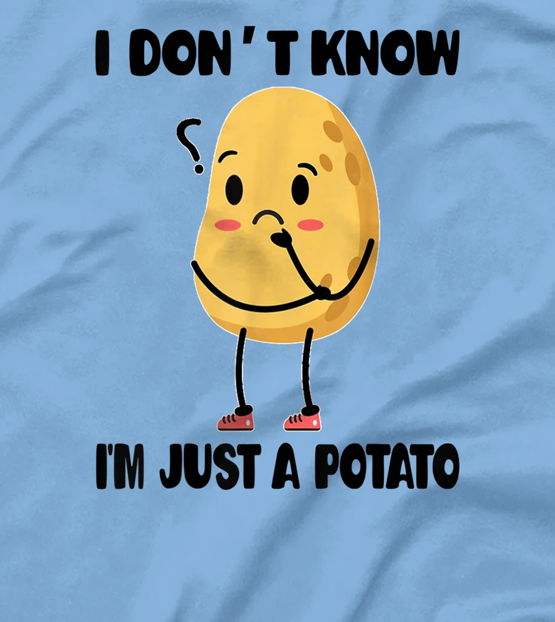 Cute Kawaii Potatoes I Don't Know I'm Just a Potato T-Shirt, Kid T-Shirt and Women T-Shirt