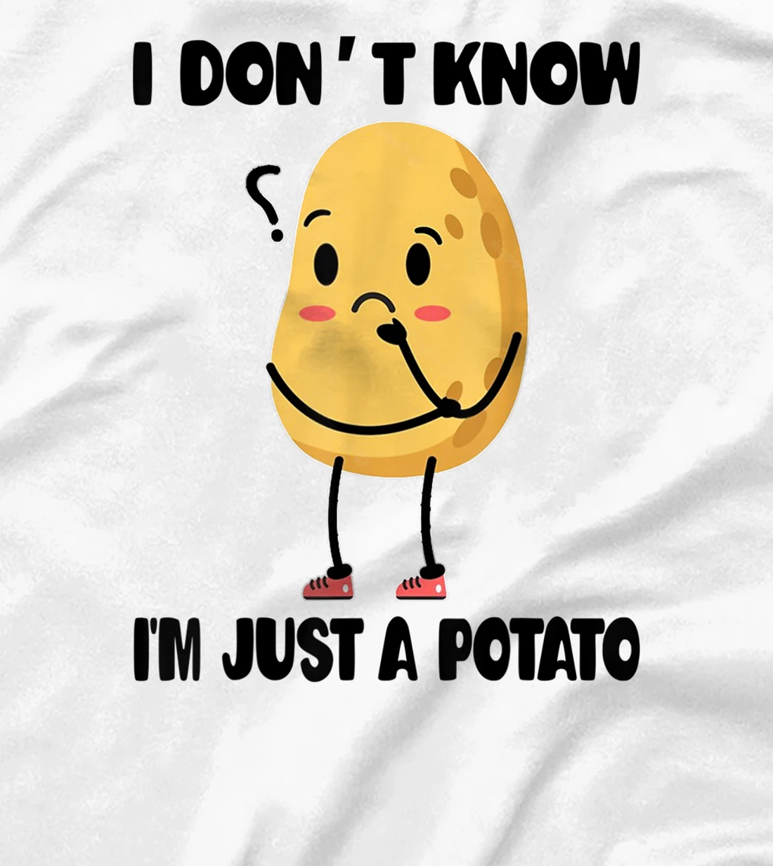 Cute Kawaii Potatoes I Don't Know I'm Just a Potato T-Shirt, Kid T-Shirt and Women T-Shirt