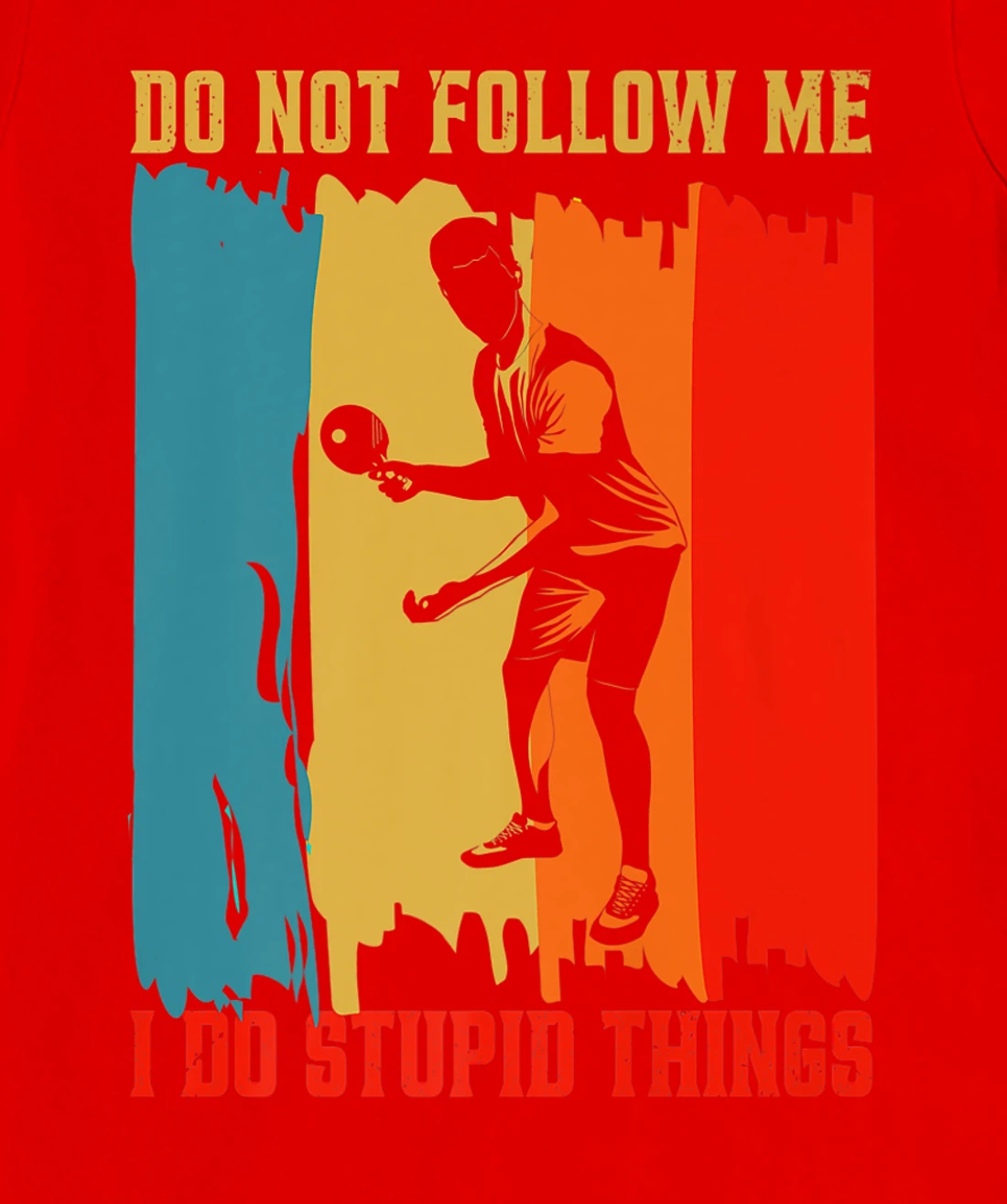 Dont Follow Me I Do Stupid Things Table Tennis Ping Pong T-Shirt, Women T-Shirt