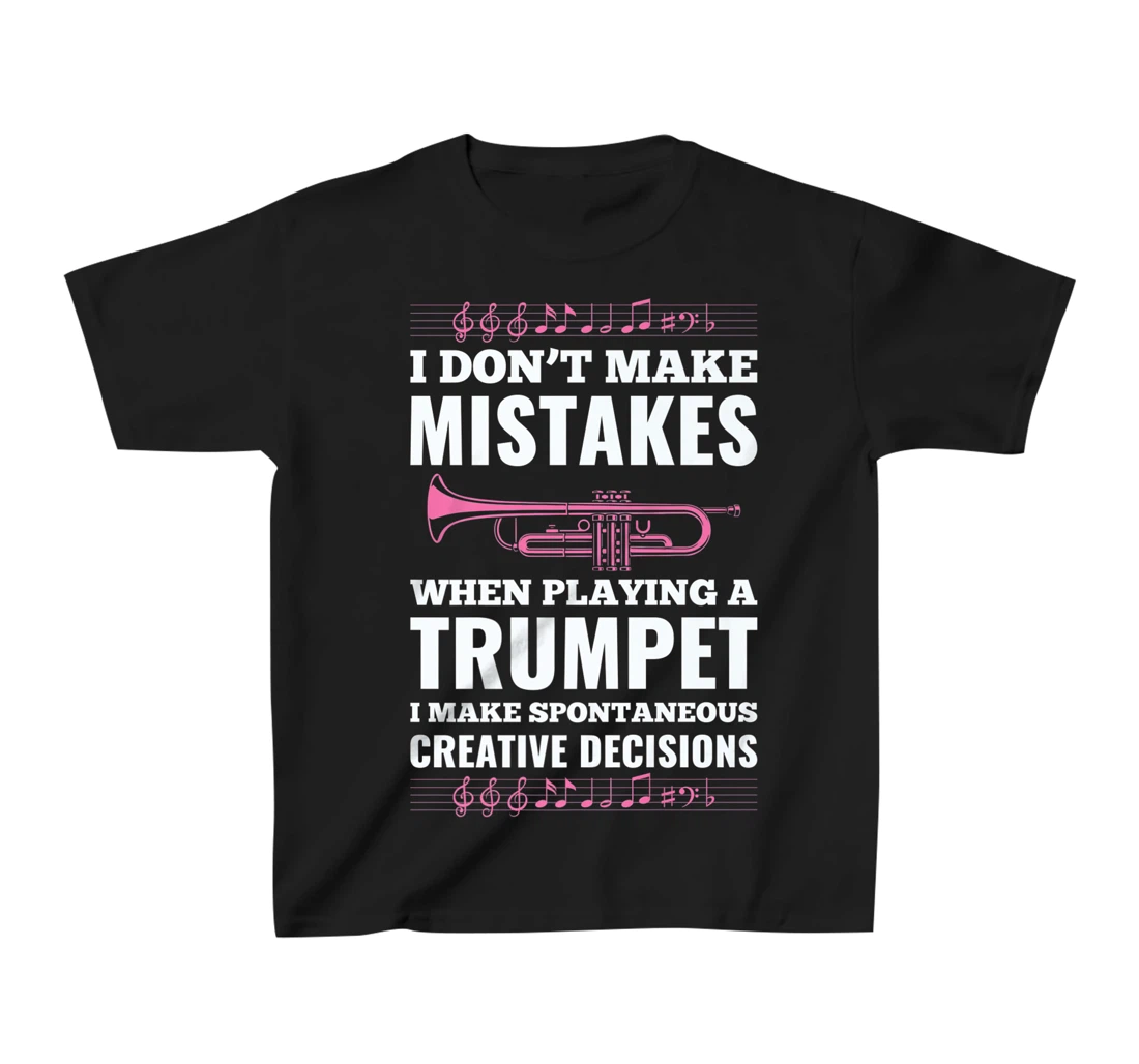 I Don't Make Mistakes When Playing A Trumpet I Make T-Shirt, Kid T-Shirt and Women T-Shirt