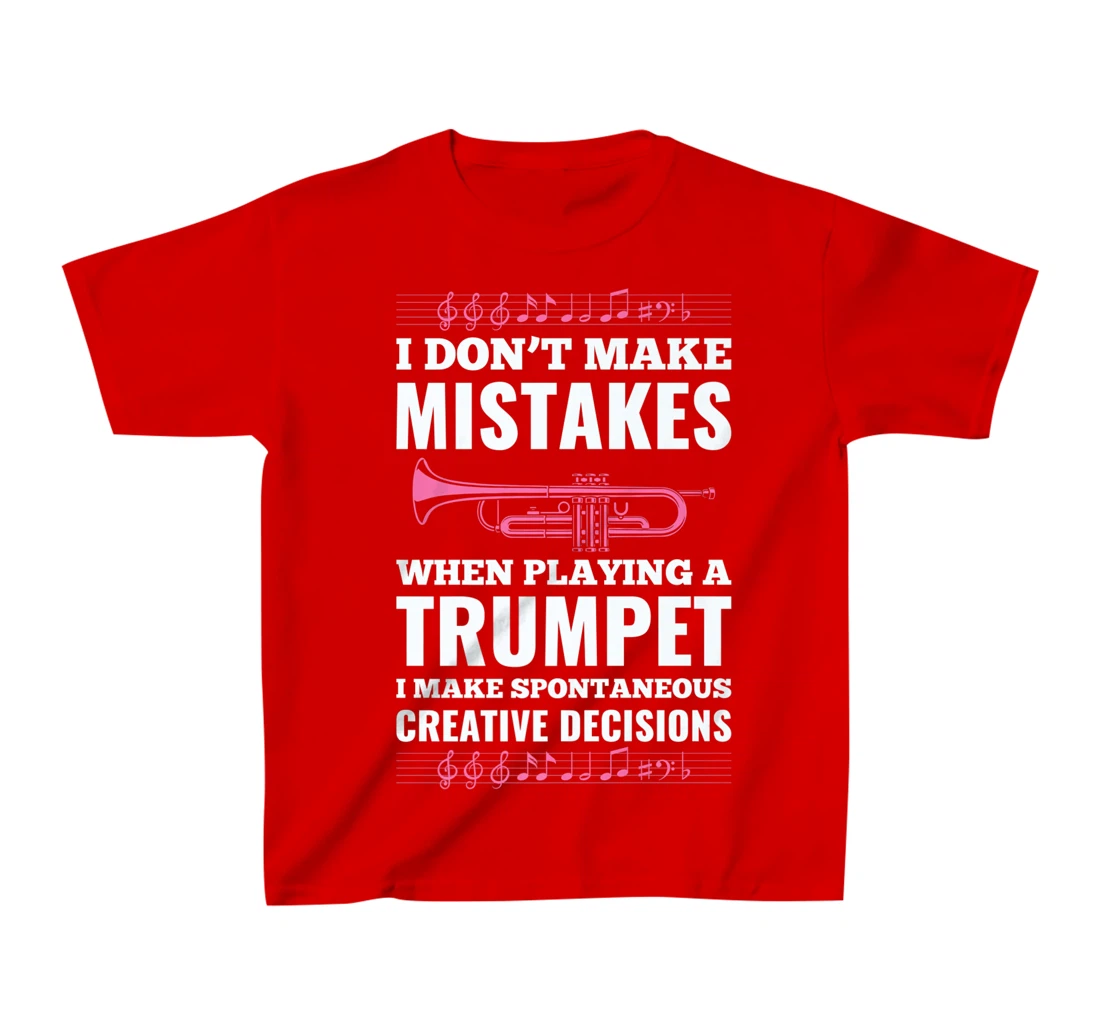 I Don't Make Mistakes When Playing A Trumpet I Make T-Shirt, Kid T-Shirt and Women T-Shirt