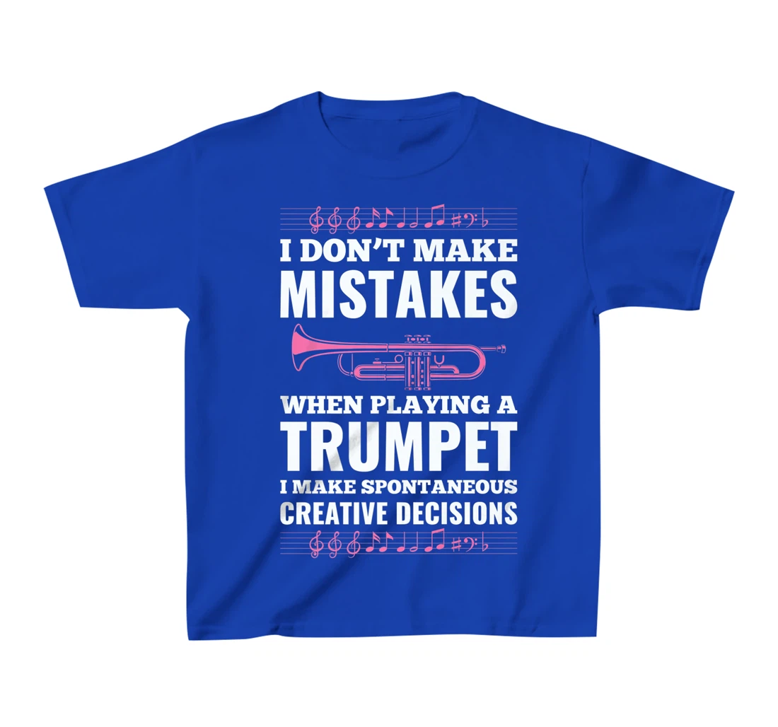 I Don't Make Mistakes When Playing A Trumpet I Make T-Shirt, Kid T-Shirt and Women T-Shirt
