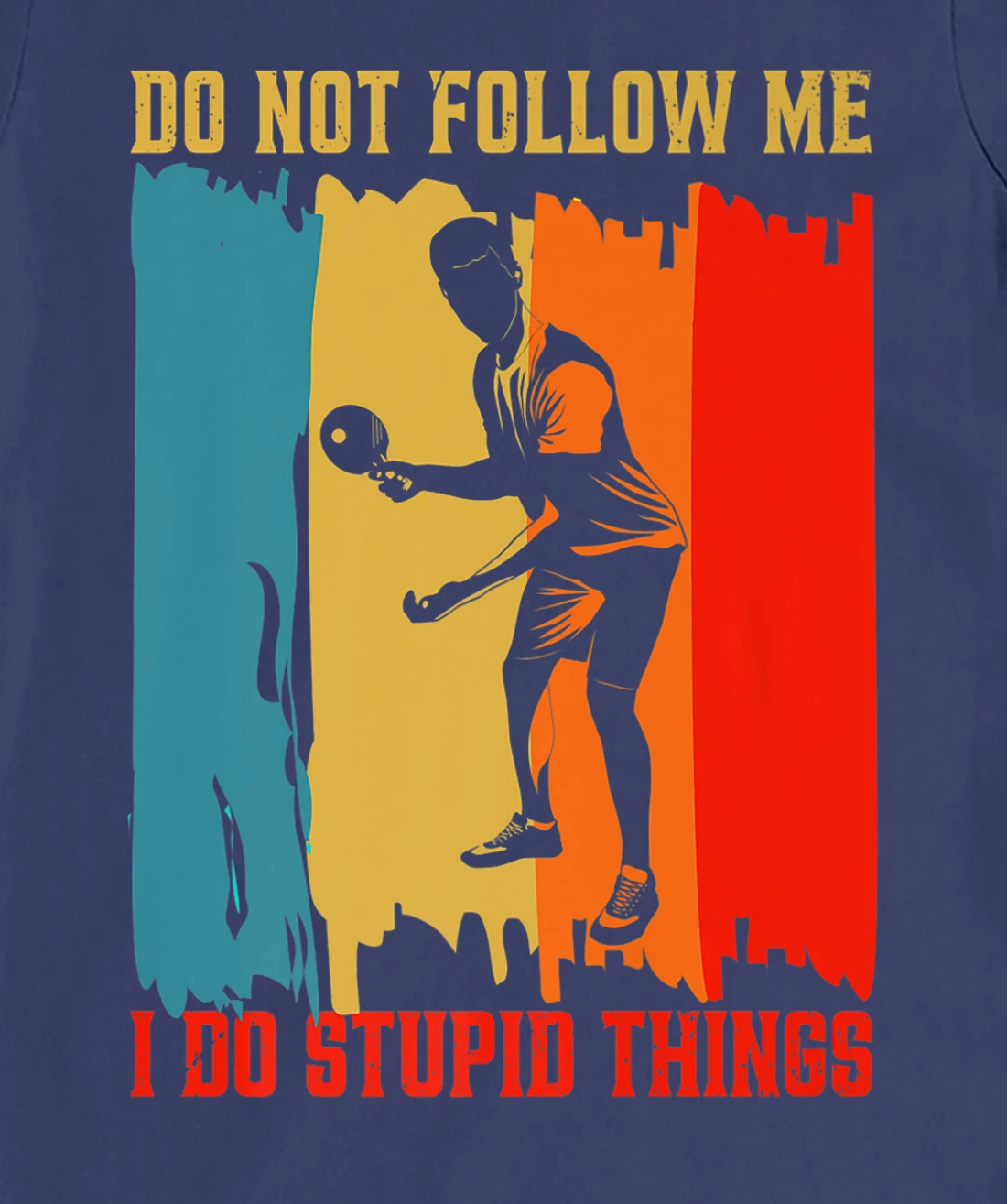Dont Follow Me I Do Stupid Things Table Tennis Ping Pong T-Shirt, Women T-Shirt