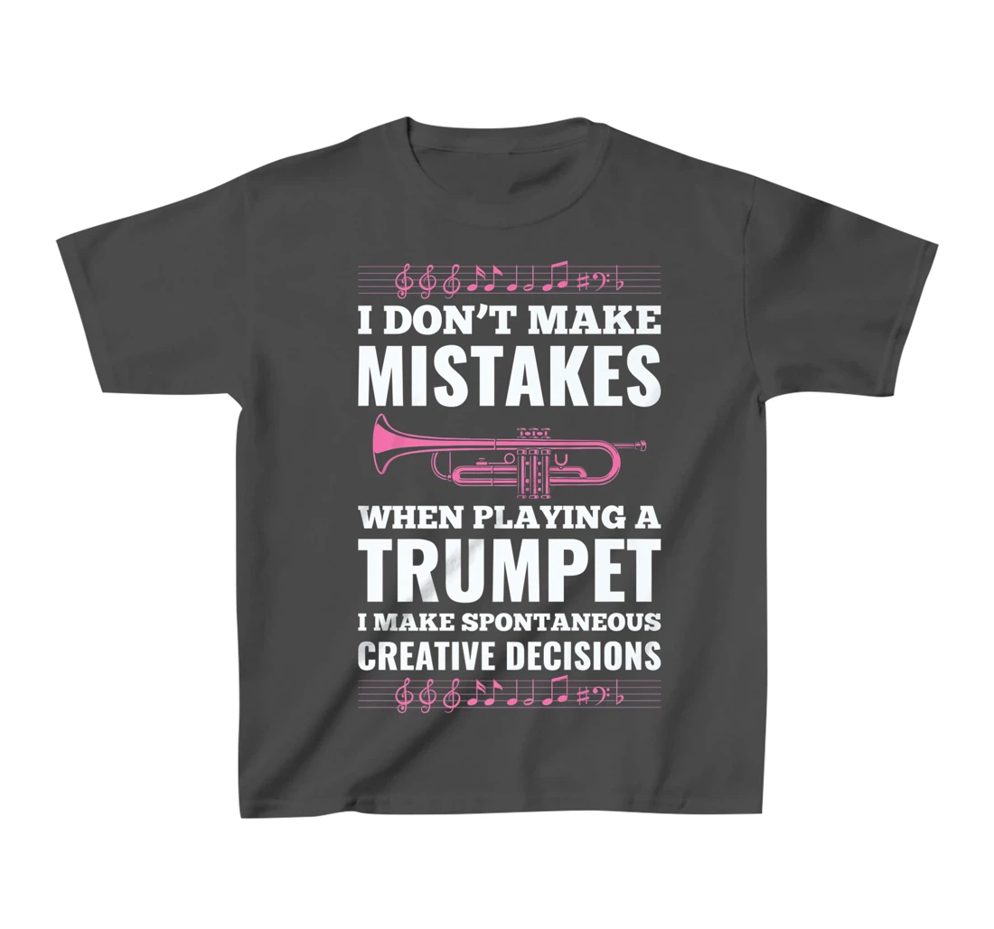 I Don't Make Mistakes When Playing A Trumpet I Make T-Shirt, Kid T-Shirt and Women T-Shirt