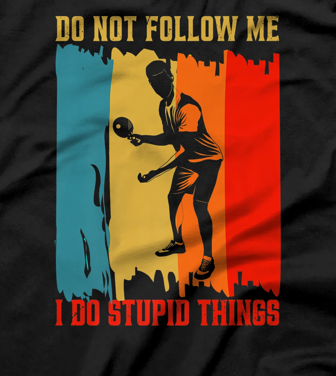 Dont Follow Me I Do Stupid Things Table Tennis Ping Pong T-Shirt, Women T-Shirt