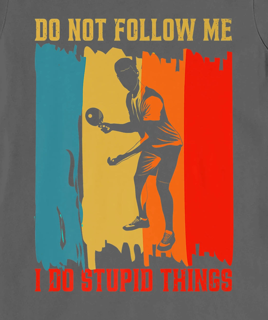 Dont Follow Me I Do Stupid Things Table Tennis Ping Pong T-Shirt, Women T-Shirt