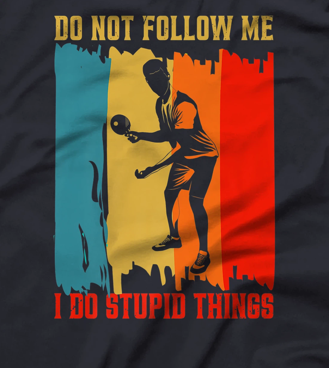Dont Follow Me I Do Stupid Things Table Tennis Ping Pong T-Shirt, Women T-Shirt