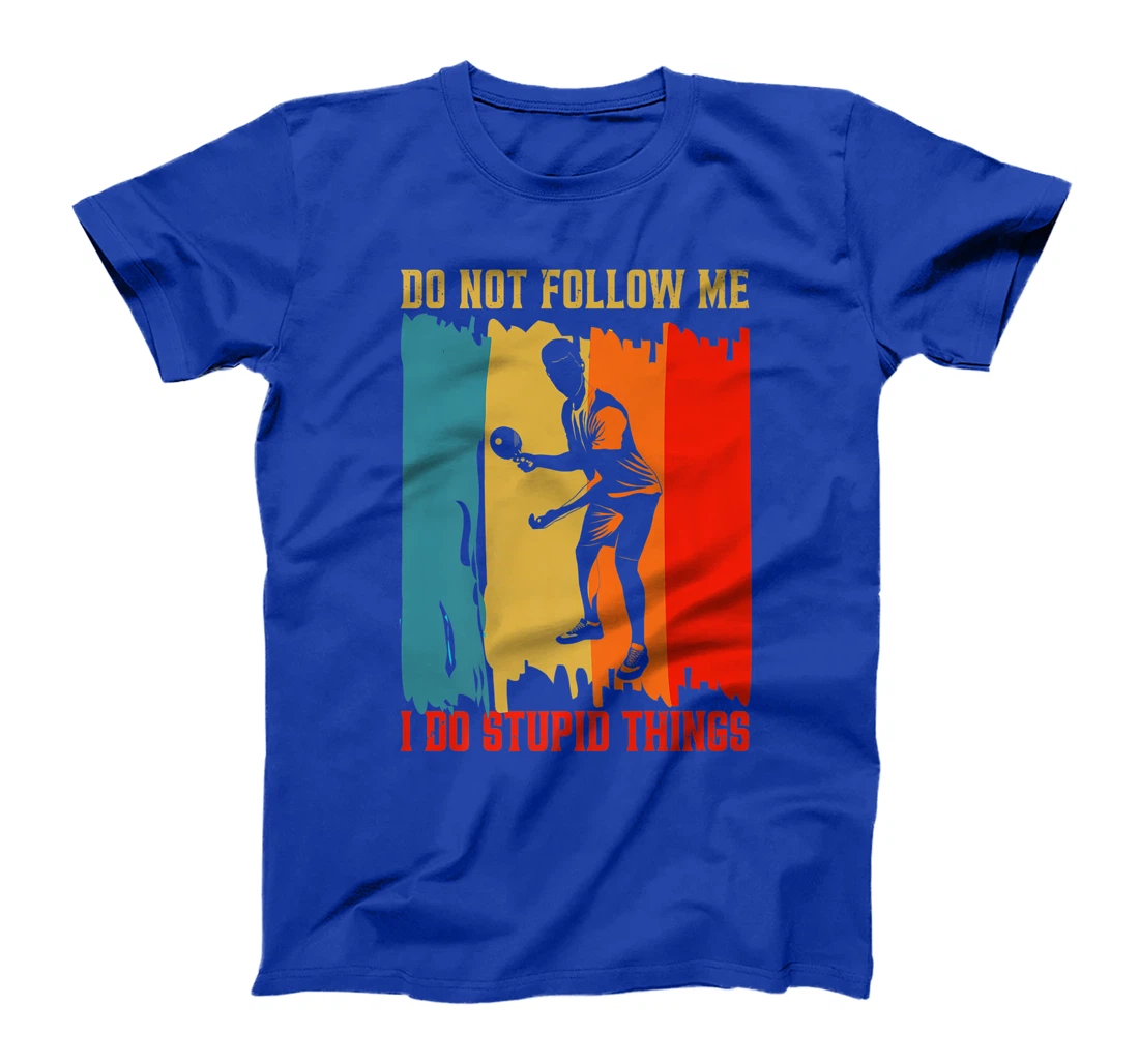 Dont Follow Me I Do Stupid Things Table Tennis Ping Pong T-Shirt, Women T-Shirt
