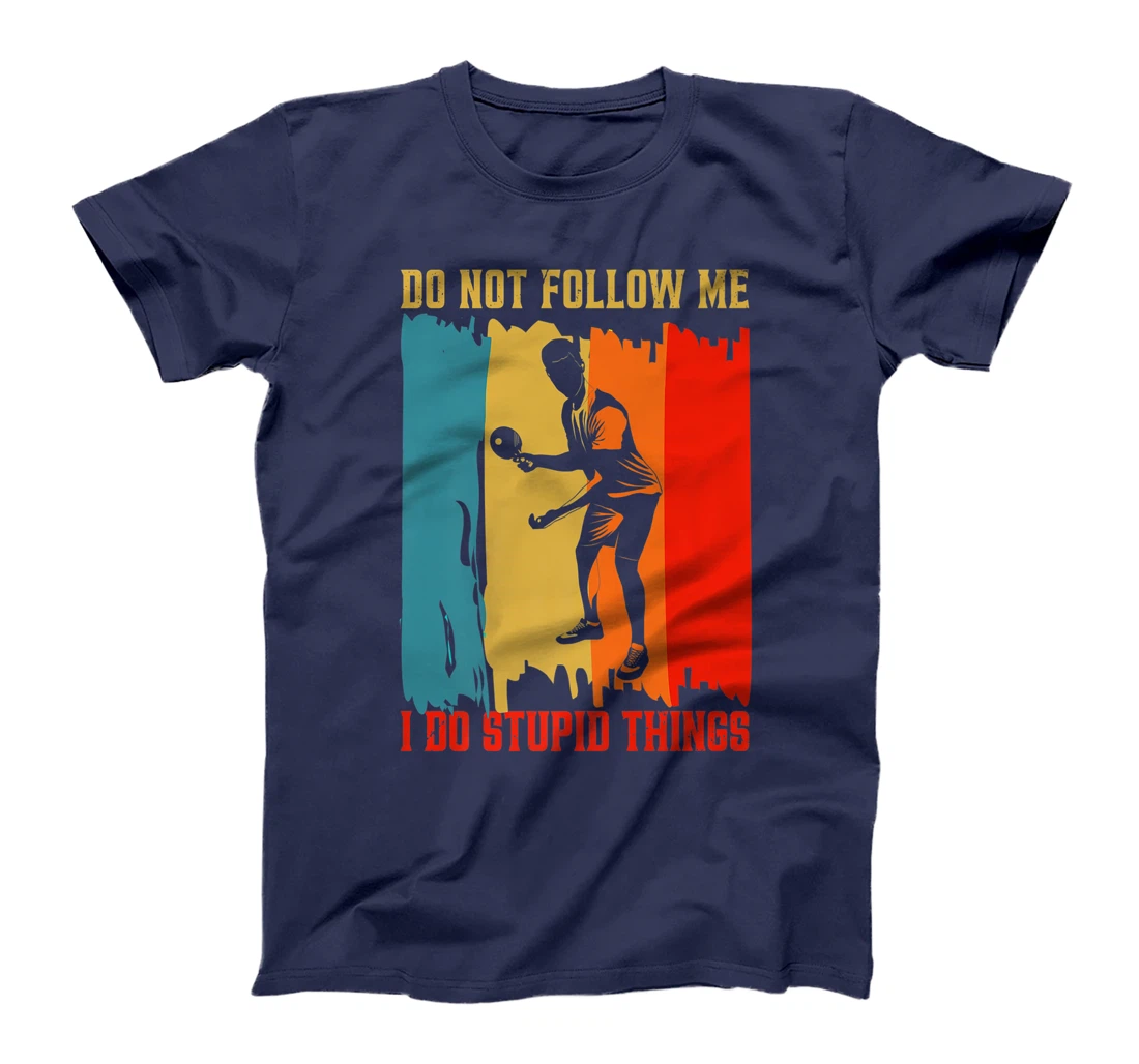 Dont Follow Me I Do Stupid Things Table Tennis Ping Pong T-Shirt, Women T-Shirt