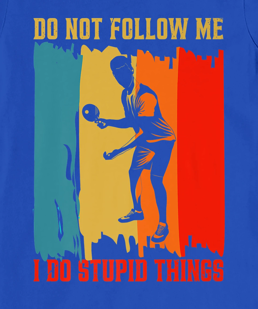 Dont Follow Me I Do Stupid Things Table Tennis Ping Pong T-Shirt, Women T-Shirt