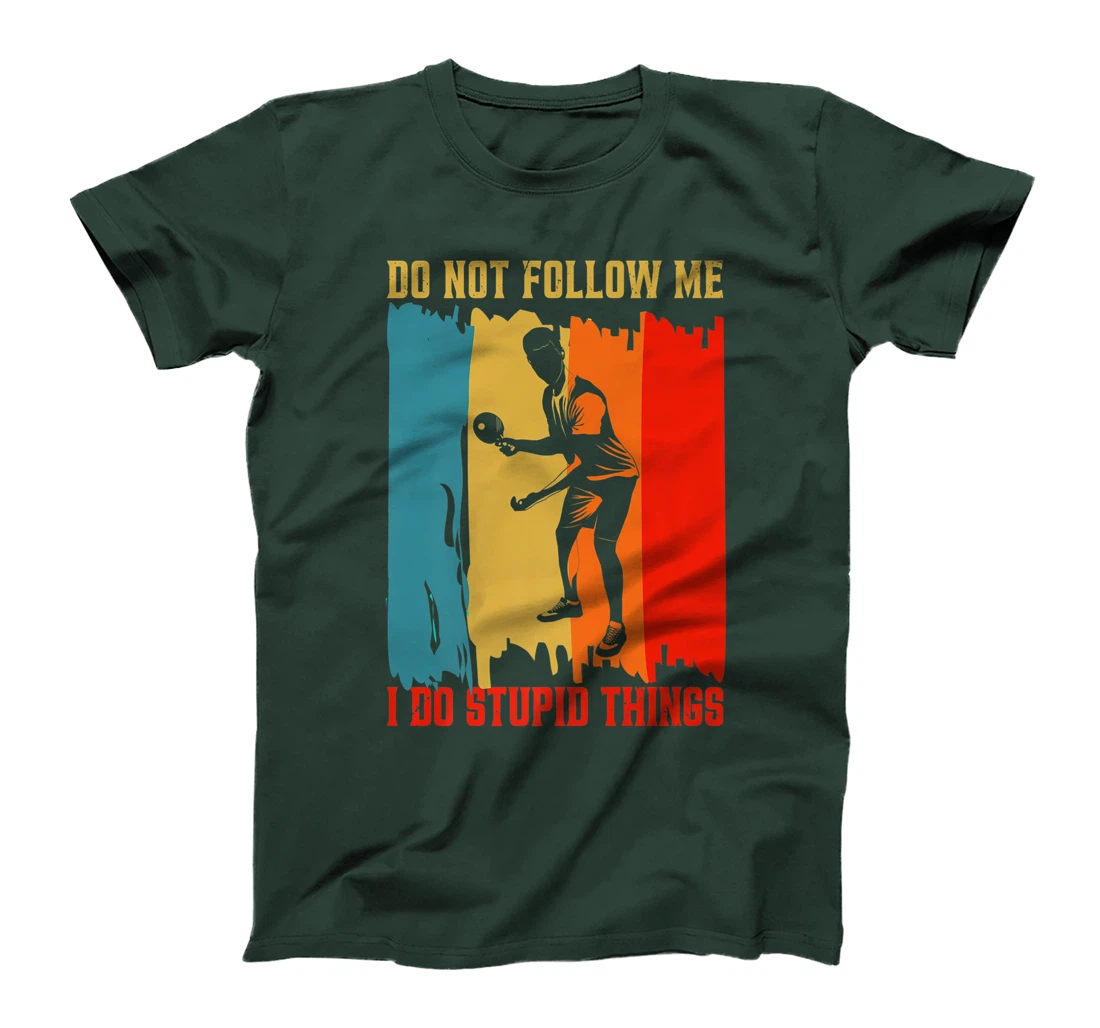 Dont Follow Me I Do Stupid Things Table Tennis Ping Pong T-Shirt, Women T-Shirt